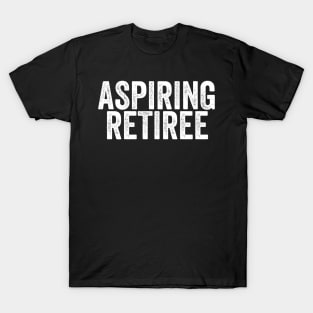 Aspiring Retiree/Retirement Funny/Coworker Gift/Retired Sayings Funny T-Shirt